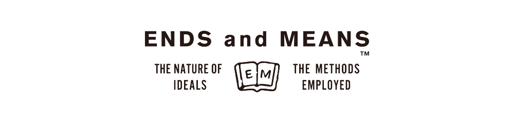 ENDS and MEANS エンズ アンド ミーンズ